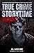 True Crime Storytime Volume 7 by M. Moore