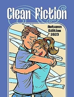 Clean Fiction: Autumn Edition 2023 (Clean Fiction Magazine Book 7)