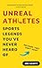 Unreal Athletes: Sports Leg...