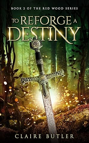 To Reforge A Destiny: A New Adult Medieval Fantasy Romance (The Red Wood Series Book 2)