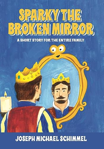Sparky the Broken Mirror: A Short Story for the Entire Family (Kindle Edition)