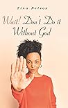 Wait! Don't Do It Without God