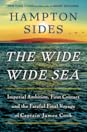 The Wide Wide Sea by Hampton Sides