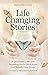 Life Changing Stories: A Devotional Collection Revealing God's Faithfulness and Transforming Power