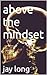 above the mindset
