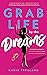 Grab Life by the Dreams: Th...
