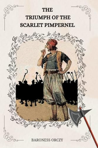 THE TRIUMPH OF THE SCARLET PIMPERNEL BY BARONESS ORCZY