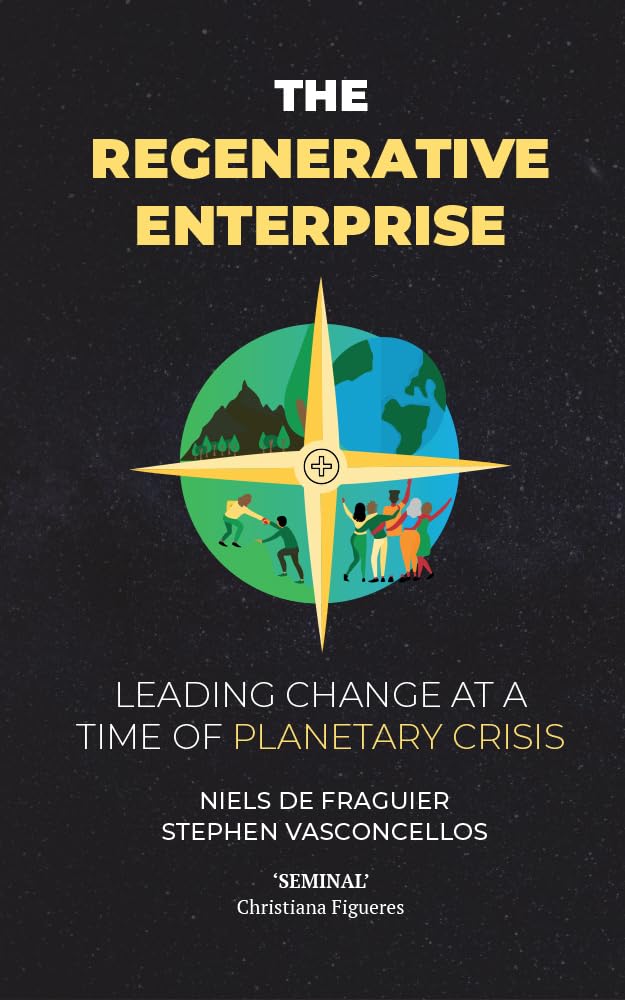 The Regenerative Enterprise: leading change at a time of planetary crisis (Kindle Edition)