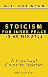 Stoicism for Inner Peace in 60 minutes: A Practical Guide to Stoicism Stoicism for Inner Peace in 60 minutes: A Practical Guide to Stoicism