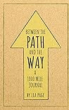Between the Path and the Way: A 1000 Mile Journal Between the Path and the Way: A 1000 Mile Journal
