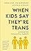 When Kids Say They're Trans...