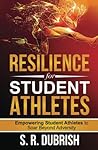 Resilience for Student Athletes by S.R.  Dubrish