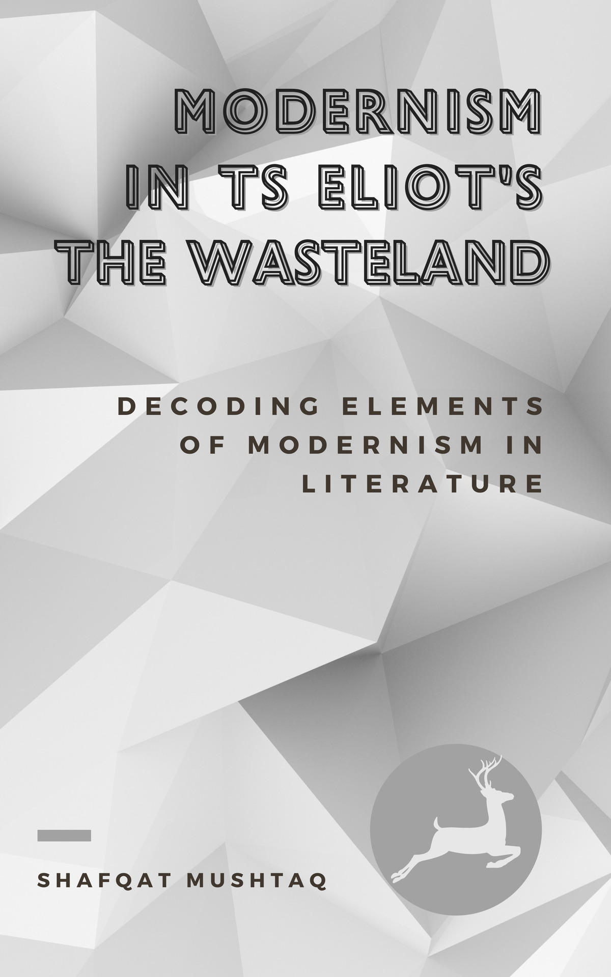 Modernism In TS Eliot`s The Waste Land: Decoding Elements of Modernism in Literature
