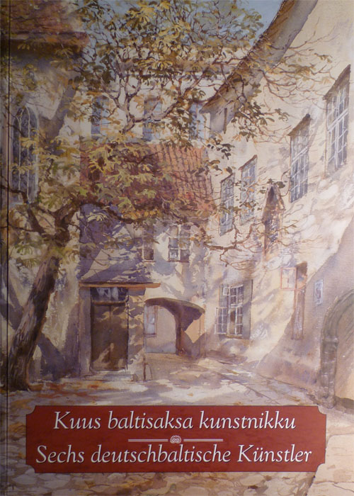 Kuus baltisaksa kunstnikku / Sechs deutchbaltische Künstler