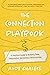 The Connection Playbook: A Practical Guide to Building Deep, Meaningful, Harmonious Relationships