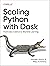 Scaling Python with Dask: From Data Science to Machine Learning