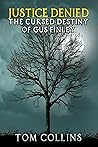 Justice Denied: The Cursed Destiny of Gus Finley Justice Denied: The Cursed Destiny of Gus Finley