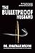 The Bulletproof Husband: How to get rid of arguments, save your marriage and never feel emasculated again