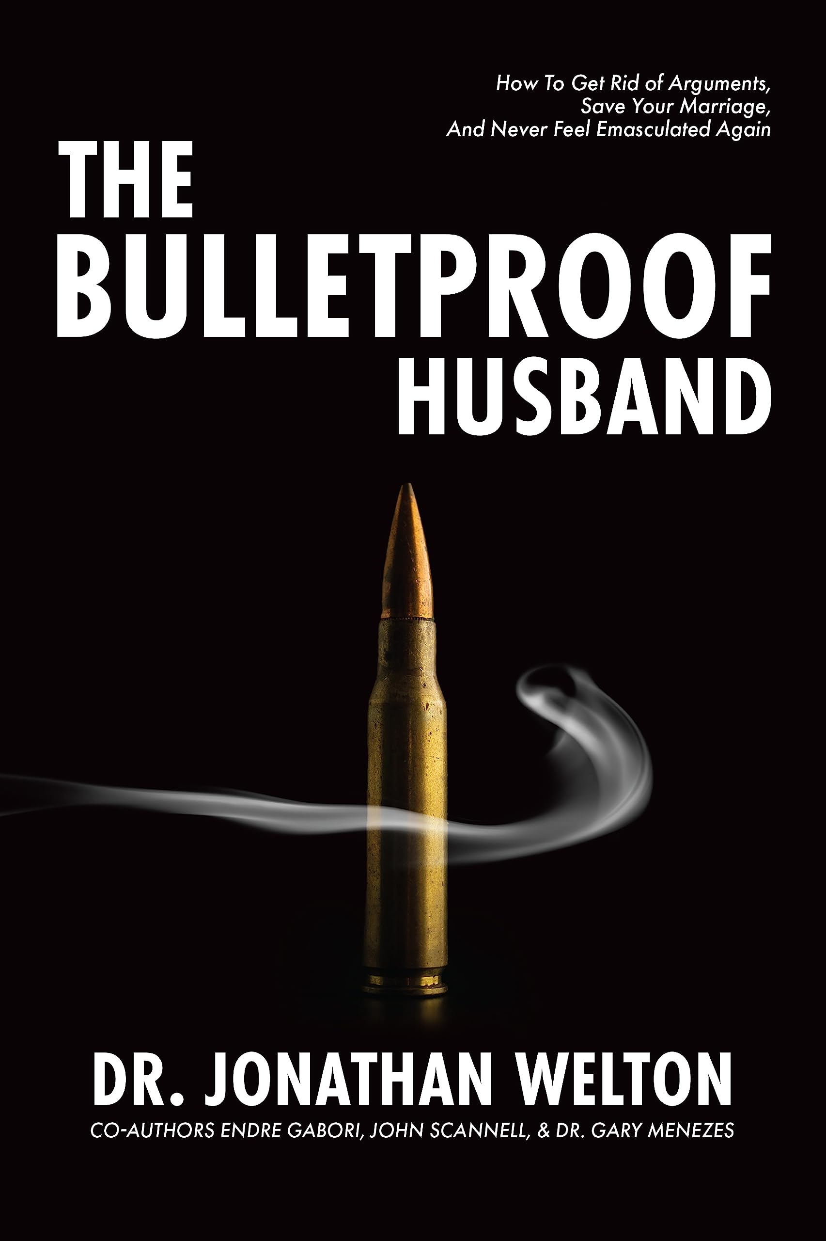 The Bulletproof Husband: How to get rid of arguments, save your marriage and never feel emasculated again (Paperback)