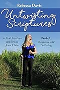 Untwisting Scriptures to Find Freedom and Joy in Jesus Christ: Book 5 Brokenness & Suffering