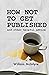 How To Not Get Published: a...