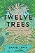 Twelve Trees: The Deep Roots of our Future