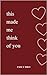 This Made Me Think Of You (Short Love Poems for Him & Her)