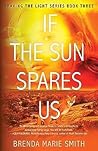 If The Sun Spares Us by Brenda Marie Smith If The Sun Spares Us by Brenda Marie Smith