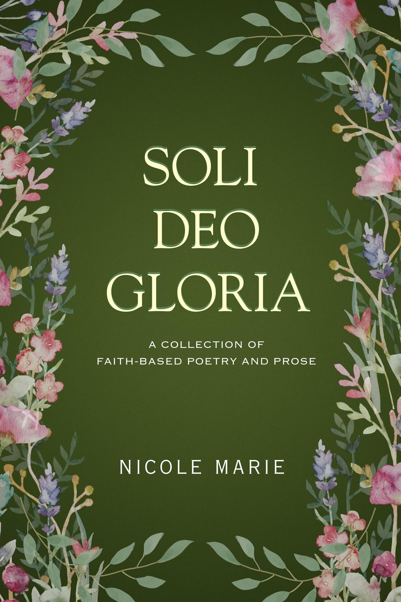Soli Deo Gloria: A Collection of Faith-Based Poetry and Prose