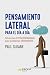 Pensamiento lateral para el día a día: Soluciones extraordinarias para problemas ordinarios (Spanish Edition)