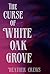 The Curse of White Oak Grove