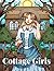 Cottage Girls: A Cottagecore Coloring Book Featuring Beautiful Girls Living The Cozy Cottage Life for Adults, Women, Teens, and Kids for Relaxation and Stress-Relief