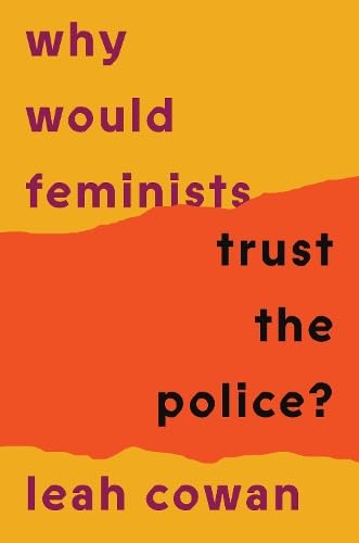 Why Would Feminists Trust the Police?: A tangled history of resistance and complicity (Paperback)