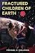 Fractured Children of Earth by Michael V. Colianna Fractured Children of Earth by Michael V. Colianna