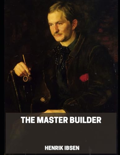 The Master Builder: Classic Drama about Purpose in Life, Religious Calling and Hubris. New Edition, Large Print
