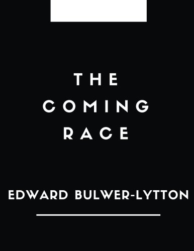 The Coming Race by Edward Bulwer-Lytton: The Coming Race by Edward Bulwer-Lytton, The Classic Books