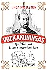 Vodkakuningas. Pjotr Smirnovi ja tema impeeriumi lugu by Linda Himelstein