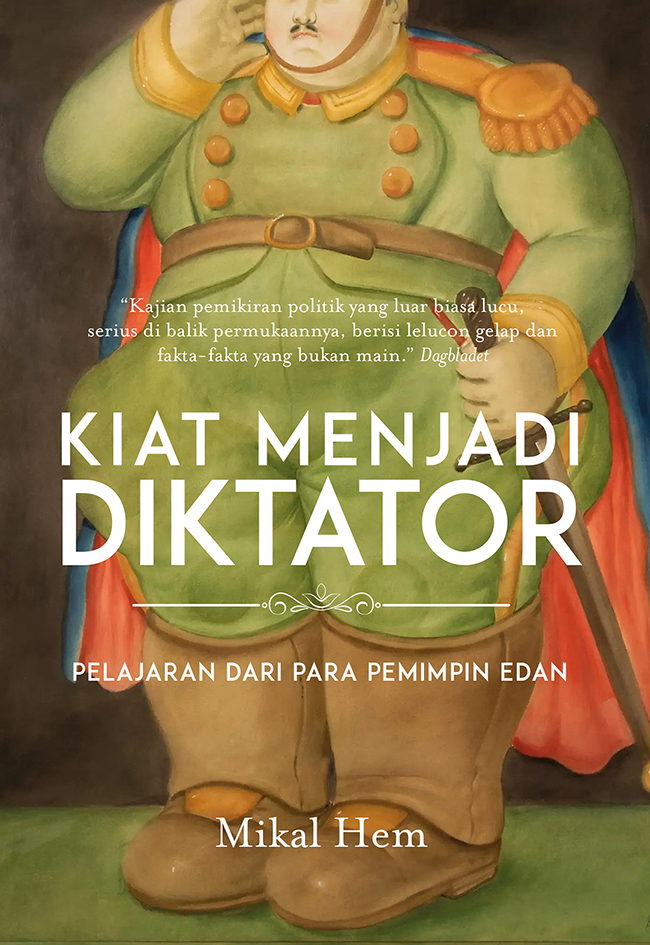 Kiat Menjadi Diktator: Pelajaran dari Para Pemimpin Edan
