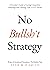 No Bullsh*t Strategy: A Fou...