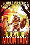 Not Your Mountain by Greg   Yates