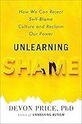 Unlearning Shame: How We Can Reject Self-Blame Culture and Reclaim Our Power