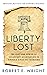 Liberty Lost: The Rise and ...