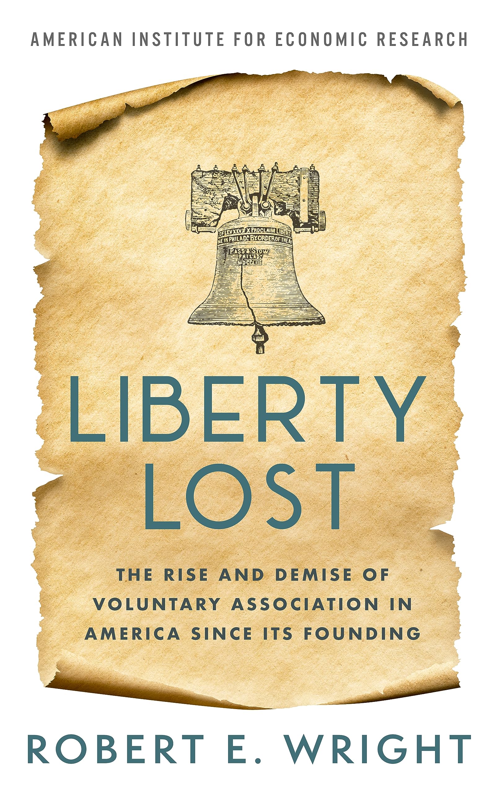 Liberty Lost: The Rise and Demise of Voluntary Association in America Since Its Founding (Kindle Edition)