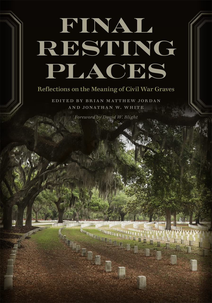 Final Resting Places: Reflections on the Meaning of Civil War Graves (UnCivil Wars)