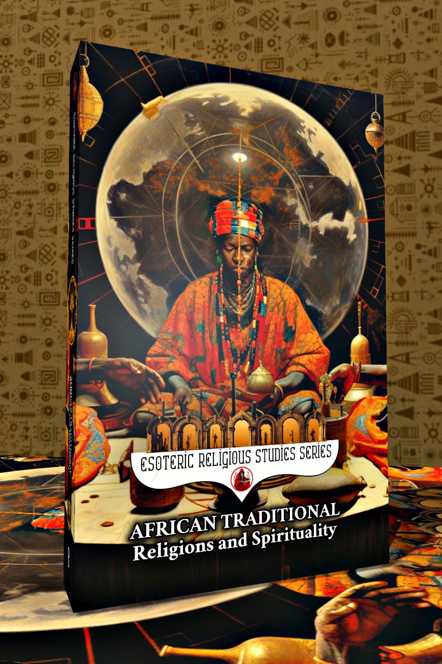 African Traditional Religions and Spirituality: Introduction to the World Religion and Philosophy of Africa: Yoruba, Zulu, Voodoo, Ase, Nyame, Cowrie, ... (Esoteric Religious Studies Book 8)