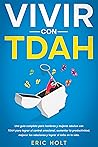 Vivir con TDAH: Una guía completa para hombres y mujeres adultos con TDAH para lograr el control emocional, aumentar la productividad, mejorar las ... el Control Emocional nº 1) (Spanish Edition)