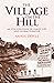 THE VILLAGE ON THE HILL: An...