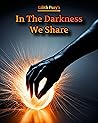 In the darkness we share In the darkness we share