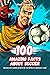 100 Amazing Facts about Soccer by Marc Dresgui