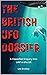 The British UFO Dossier : A...